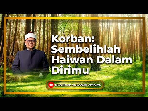 Korban: Sembelihlah Haiwan Dalam Dirimu - Dato' Badli Shah Alauddin