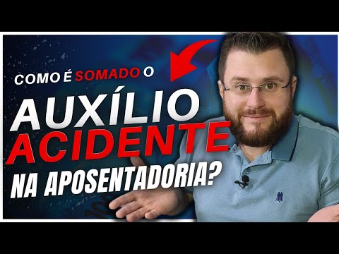 COMO É SOMADO O AUXÍLIO ACIDENTE NA APOSENTADORIA?