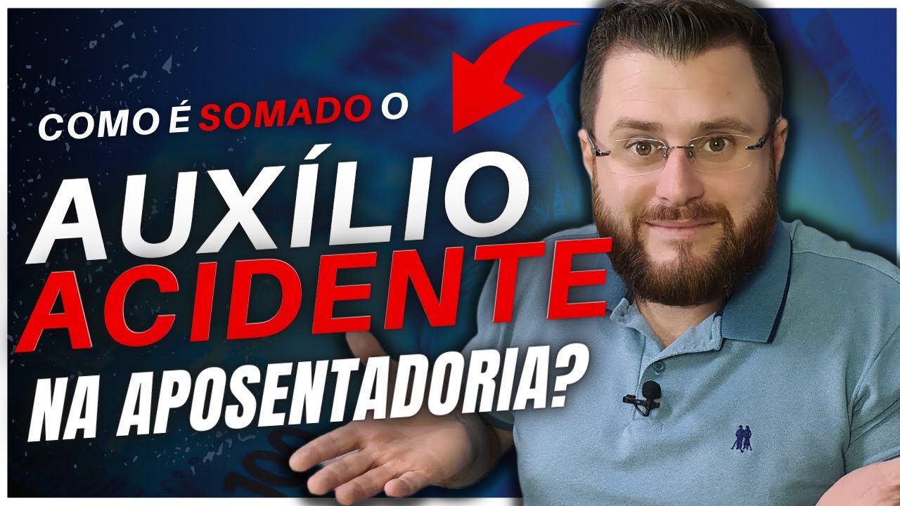 COMO É SOMADO O AUXÍLIO ACIDENTE NA APOSENTADORIA?