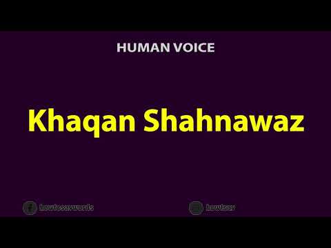 How To Pronounce Khaqan Shahnawaz