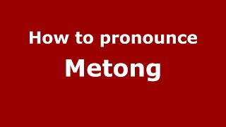 How to pronounce Metong