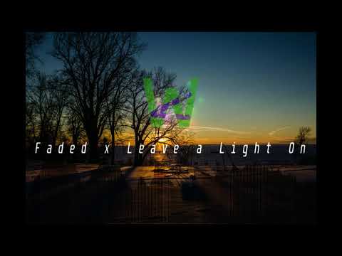 MASHUP ~ LEAVE A LIGHT ON x FADED | Alan Walker & Tom Walker