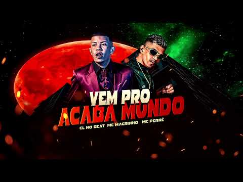 VEM PRO ACABA MUNDO - MC MAGRINHO E MC PERRÉ, CL NO BEAT