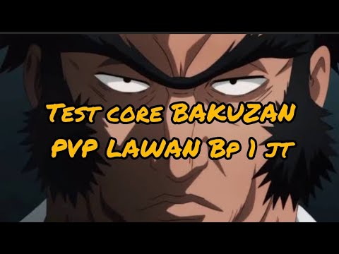 Test core BAKUZAN dan lawan BP 1 JT
