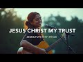 Jesus Christ My Trust New English Christian Worship Song New Letest Popular Christian Song