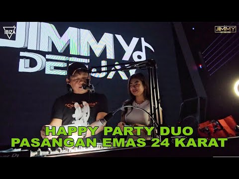 HAPPY PARTY DUO PASANGAN EMAS 24 KARAT BY DJ JIMMY ON THE MIX