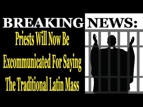 Breaking News: Priests Will Now Be Excommunicated For Saying The Traditional Latin Mass