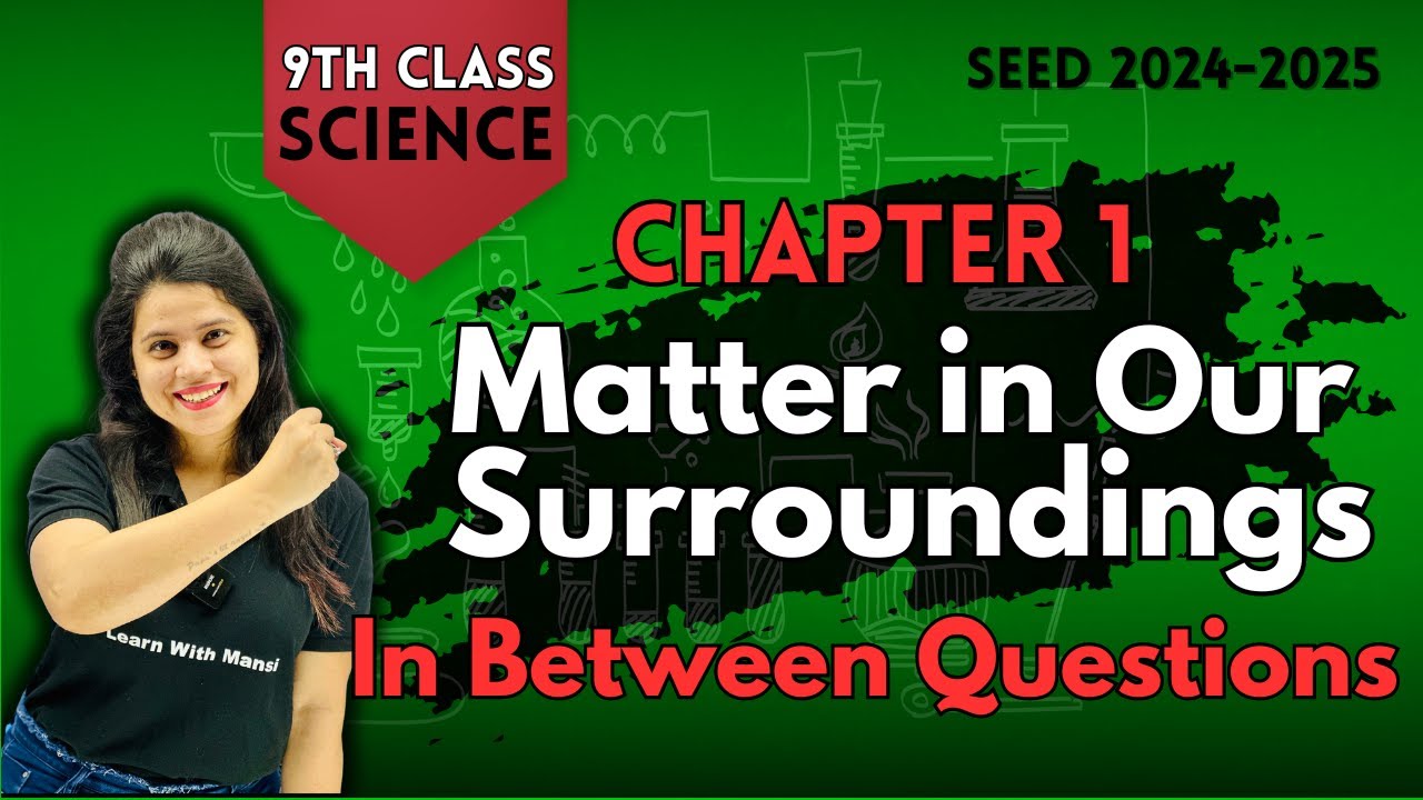 Matter In Our Surroundings | In Between Questions | Chapter 1 | SEED 2024-2025