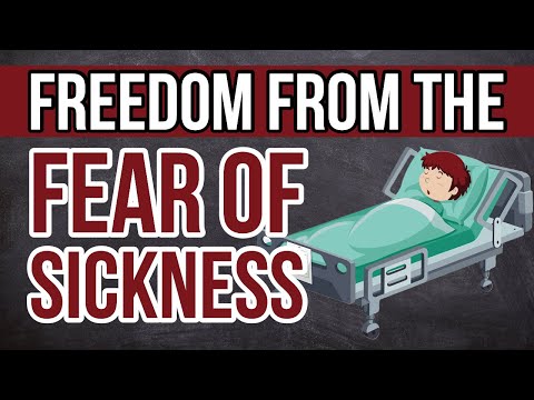 Getting Free From The Fear of Sickness & Disease