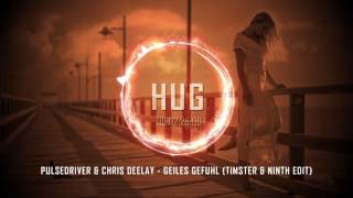 Pulsedriver & Chris Deelay - Geiles Gefuhl (Timster & Ninth Edit)