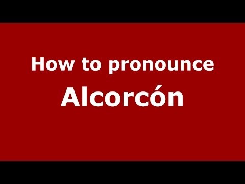 How to pronounce Alcorcón (Spanish/Spain) - PronounceNames.com