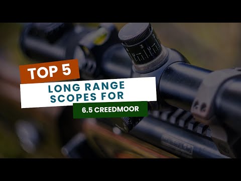 Top 5 Best Long Range Scopes for 6 5 Creedmoor