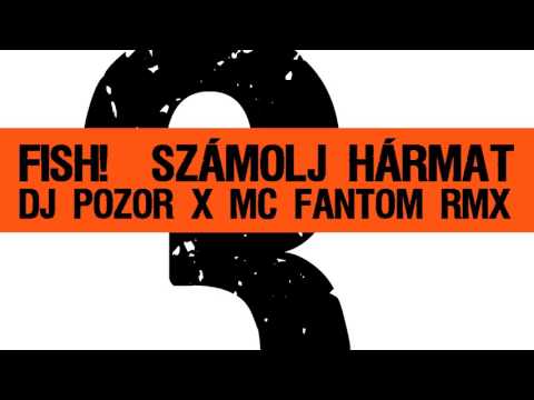 Fish! - Számolj Hármat (DJ Pozor X Mc Fantom Remix)