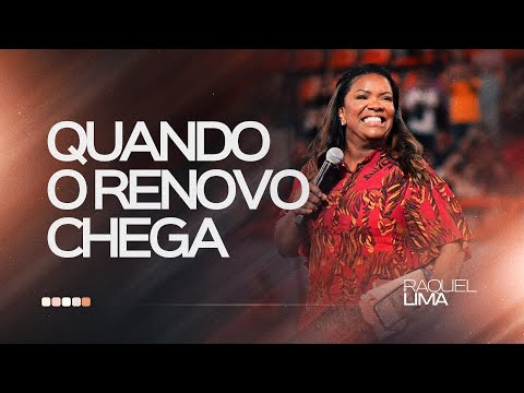 QUANDO O RENOVO CHEGA I PRA. RAQUEL LIMA