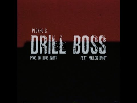 PLOKHOG - DRILL BOSS FEAT. MILLON BWOY (PROD BY BLUEBARRY)