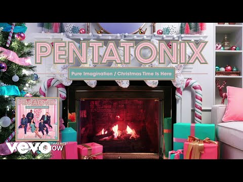 Pentatonix - Pure Imagination / Christmas Time Is Here (Yule Log Audio)