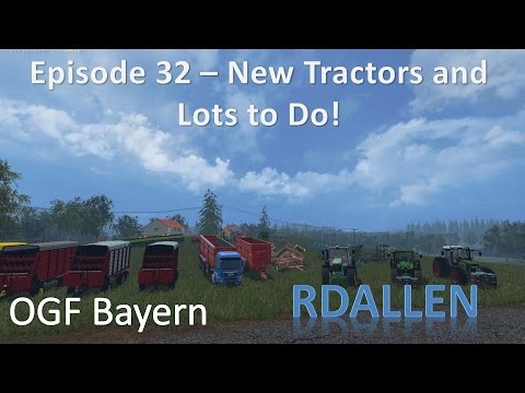 Farming Simulator 15 OGF Bayern E32 - New Tractors and Lots to Do!
