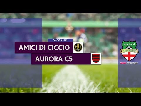AMICI DI CICCIO vs AURORA C5 - Campionato C5 GFL