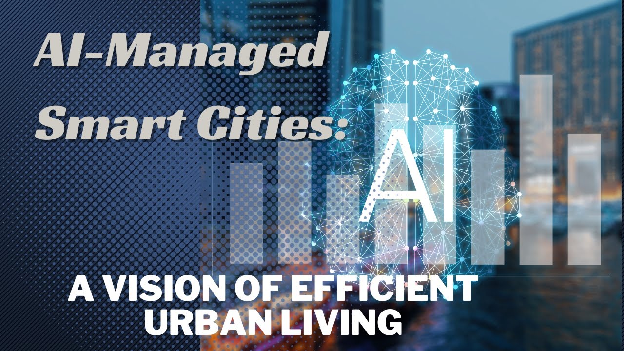 AI-Managed Smart Cities: A Vision of Efficient Urban Living