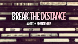 Ashton Edminster - Break The Distance (Lyrics)