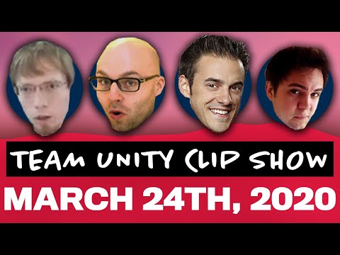 Team Unity Clip Show! - March 24th, 2020
