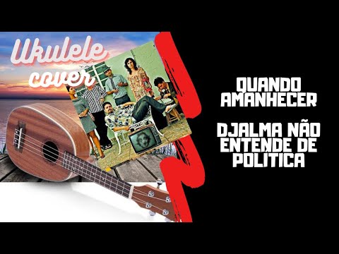 Quando Amanhecer - Djalma Não Entende de Política