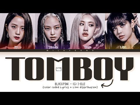 How would BLACKPINK sing ‘TOMBOY’ ((G) I-DLE) | Color Coded Lyrics + Line distribution