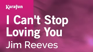 Karaoke I Can&#39;t Stop Loving You - Jim Reeves *