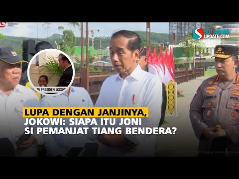Lupa Dengan Janjinya, Jokowi:  Siapa itu Joni si Pemanjat Tiang Bendera?