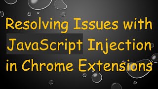 Download the video "Resolving Issues with JavaScript Injection in Chrome Extensions"