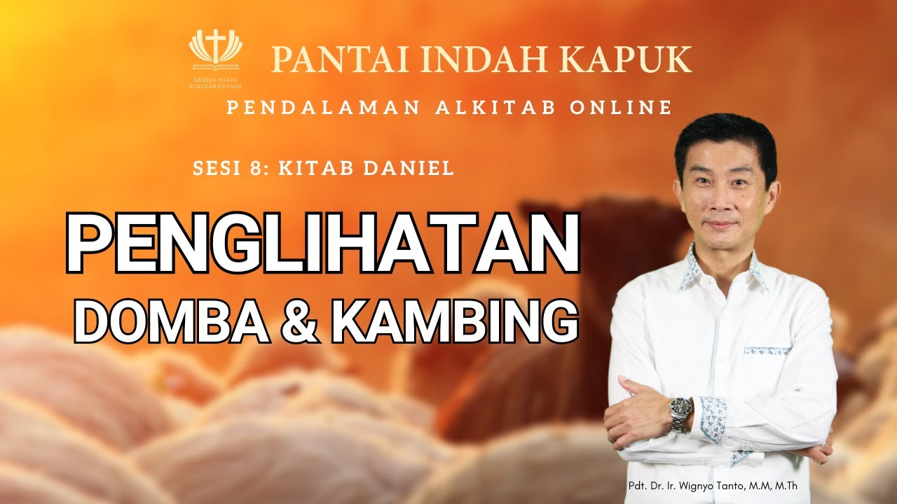 Sesi 8 – Kitab Daniel – Penglihatan Domba & Kambing – Pdt. Dr. Ir. Wignyo Tanto, M.M, M.Th