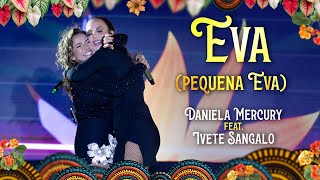 Daniela Mercury e Ivete Sangalo -  Eva (Pequena Eva) - 40 Anos de Axé Ao Vivo na Apoteose