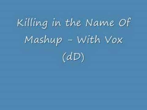 Killing In The Name Of Mashup - with Vox (dD)