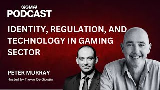 Future of Identity, Regulation, and Technology in the Gaming Sector by Peter Murray | SiGMA Podcast