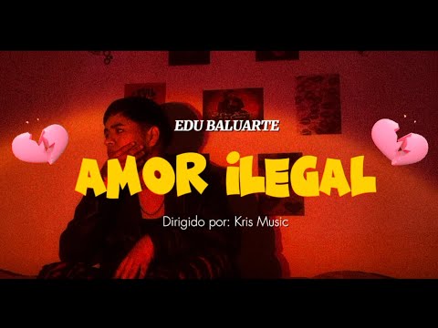 Amor Ilegal - Edu Baluarte (Video Oficial)