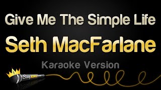 Seth MacFarlane - Give Me The Simple Life (Karaoke Version)