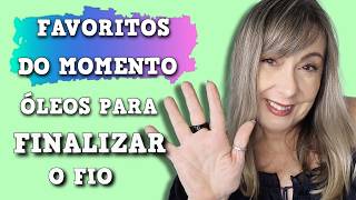 💚ÓLEOS FAVORITOS PARA FINALIZAR O FIO textura leve