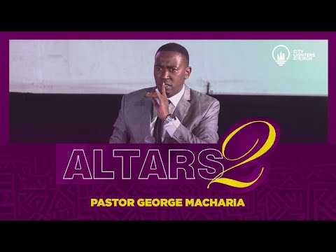 Altars (Part Two) | Pastor George Macharia