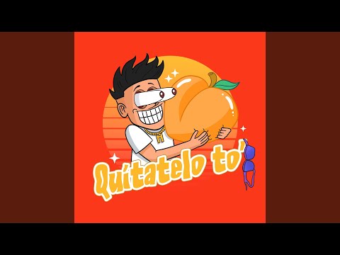 Quítatelo to' (Extended Edit)
