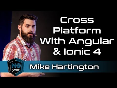 Cross Platform with Angular and Ionic 4 | Mike Hartington