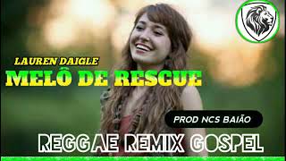Download lagu MELÔ DE RESCUE-LAUREN DAIGLE _REGGAE REMIX GOSPEL 2020(Prod Ncs Baião) mp3