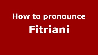 How to pronounce Fitriani