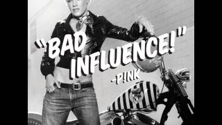 P!nk - Bad Influence