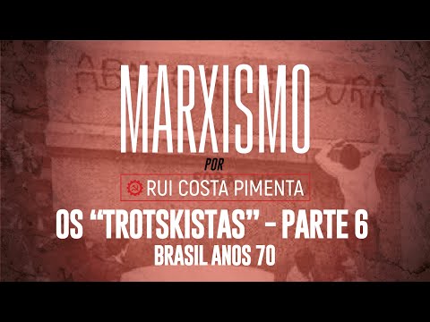 Os "trotskistas" (6): Brasil anos 1970 - Marxismo, com Rui Costa Pimenta nº 100 - 7/12/23