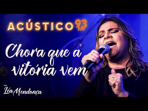 Léa Mendonça - Chora que a Vitória Vem - Acústico 93 - AO VIVO - 2020