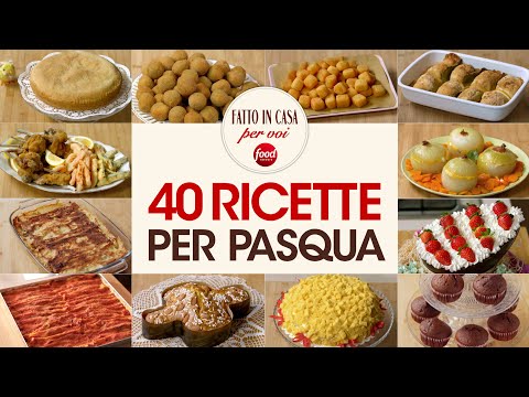 40 IDEE PER IL PRANZO DI PASQUA - 40 RICETTE FACILI E VELOCI dal Programma TV Fatto in Casa per Voi