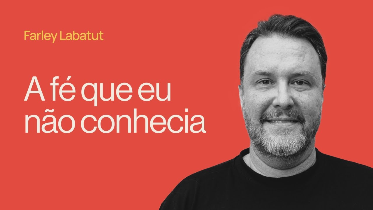 A FÉ QUE EU NÃO CONHECIA - Farley Labatut