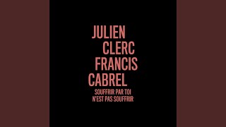 Souffrir par toi n&#39;est pas souffrir (en duo avec Francis Cabrel)