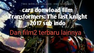 Download lagu Cara download film Transformers: The Last Knight sub indonesia mp3