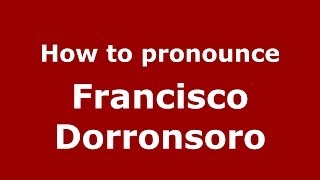 How to pronounce Francisco Dorronsoro